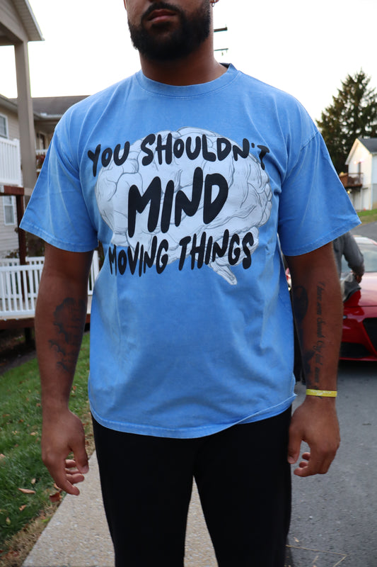 YOU SHOULDNT MIND MOVING THINGS OUT THE WAY BLUE TSHIRT