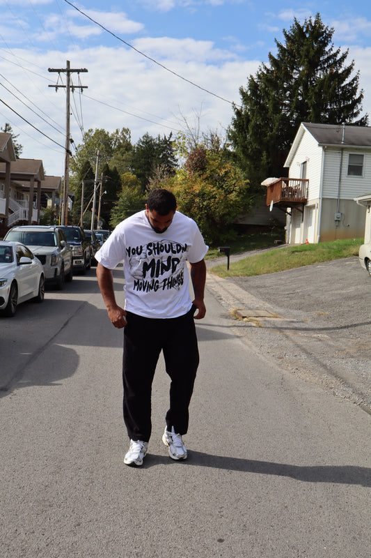 You shouldn’t mind moving things white Tshirt