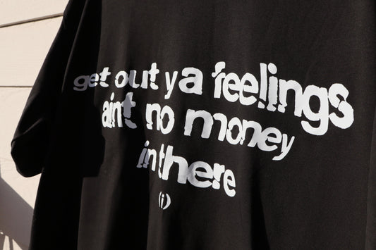 Get out your feeling Tshirt