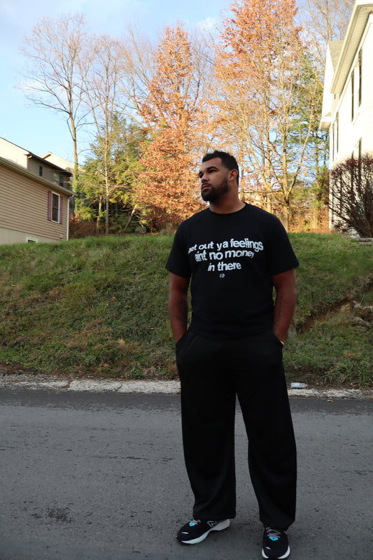 GET OUT YA FEELINGS AINT NO MONEY IN THERE TSHIRT
